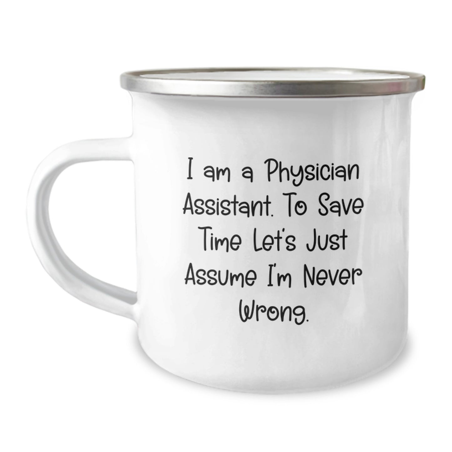 Funny Gifts from Friends for Physician Assistant - Christmas Unique Mugs for Camping Lovers - I Am A Physician Assistant. To Save Time Let's Just Assume I'm Never Wrong. - Camping Mug - Image 1