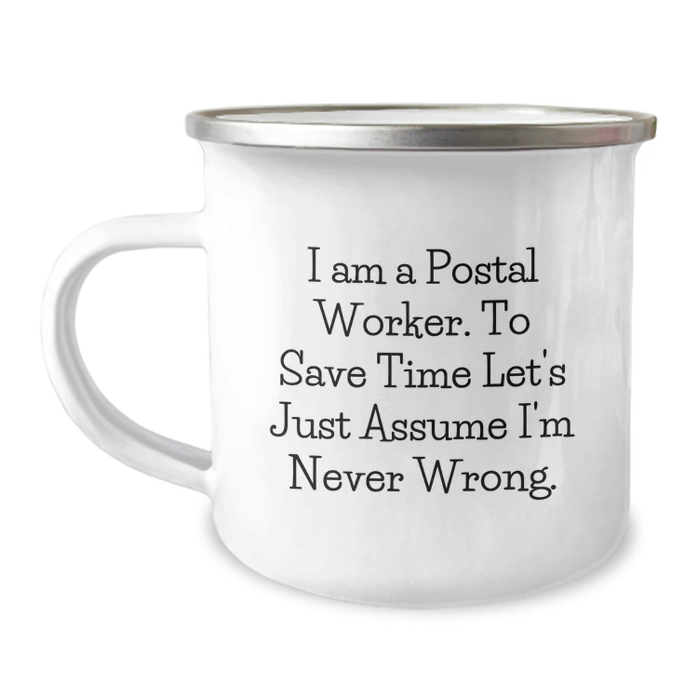 Funny Gifts from Friends and Family for Postal Worker Camping Mug - I Am A Postal Worker. To Save Time Let's Just Assume I'm Never Wrong. - Unique Christmas Unique Gifts for Men and Women - Image 1