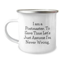 Load image into Gallery viewer, Funny Postmaster Gifts from Friends for Men - Camping Mug with &#39;I Am A Postmaster. To Save Time Let&#39;s Just Assume I&#39;m Never Wrong.&#39; Quote, Unique Christmas Unique Gifts for Postmaster - Image 1
