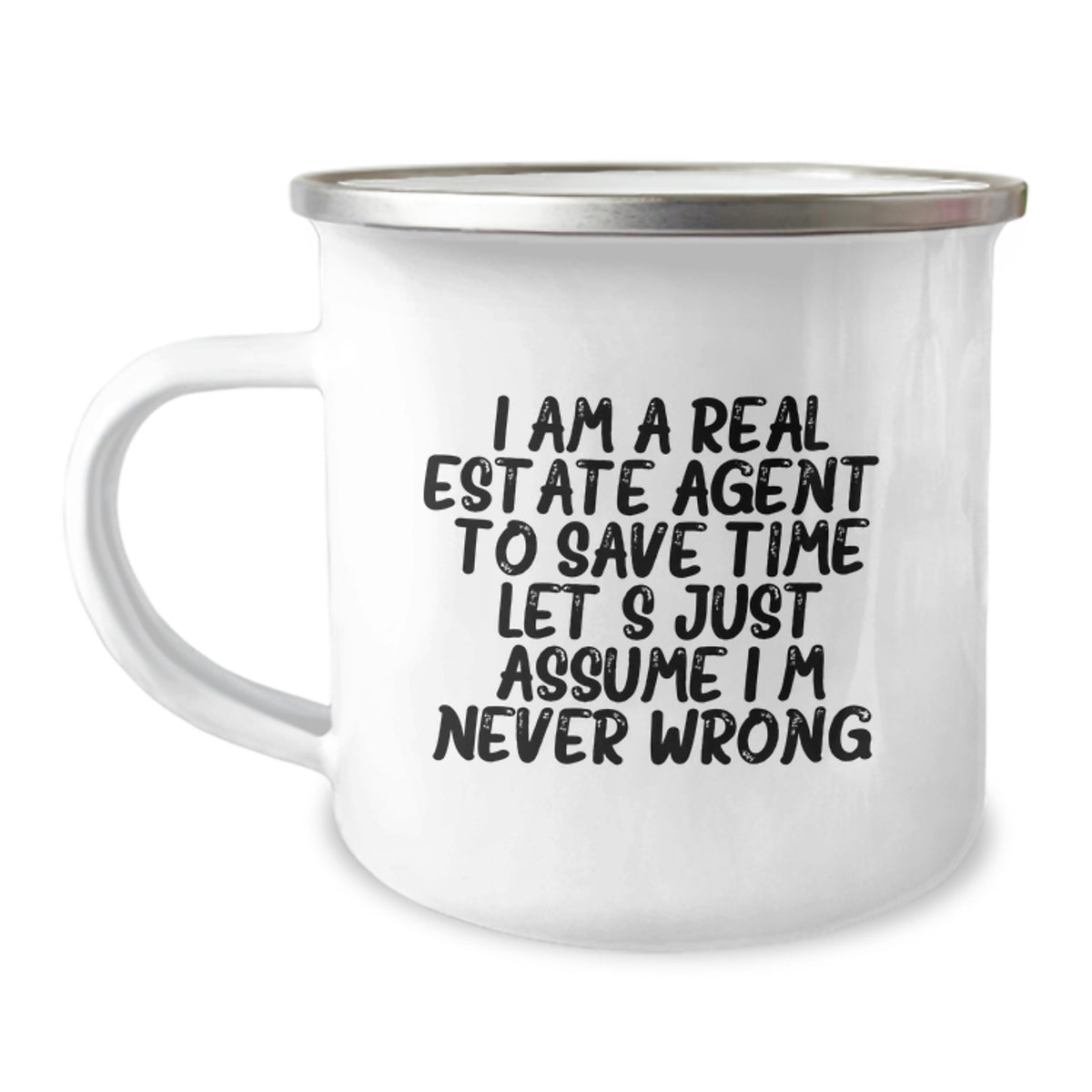 Funny Real Estate Agent Gifts for Men, Unique Camping Mug for Christmas, 'I Am A Real Estate Agent. To Save Time Let's Just Assume I'm Never Wrong.' - Image 1
