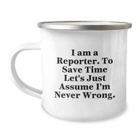 Load image into Gallery viewer, Funny Reporter Gifts from Friends to Reporter, Christmas Unique Mug for Camping Lover, &#39;I Am A Reporter. To Save Time Let&#39;s Just Assume I&#39;m Never Wrong.&#39; Quote - Image 1
