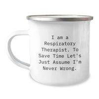 Load image into Gallery viewer, Funny Inspirational Gifts from Friends to Respiratory Therapist Men Camping Mug with &#39;I Am A Respiratory Therapist. To Save Time Let&#39;s Just Assume I&#39;m Never Wrong.&#39; Quote for Christmas Unique Gifts - Image 1
