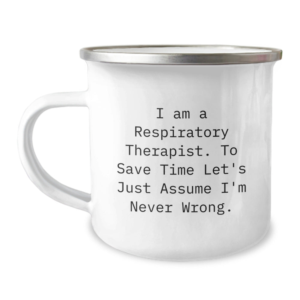 Funny Inspirational Gifts from Friends to Respiratory Therapist Men Camping Mug with 'I Am A Respiratory Therapist. To Save Time Let's Just Assume I'm Never Wrong.' Quote for Christmas Unique Gifts - Image 1