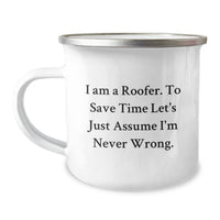 Load image into Gallery viewer, Funny Gifts from Friends to Roofer Guys, Perfect Camping Mug, Assumed to be Right by &#39;I Am A Roofer. To Save Time Let&#39;s Just Assume I&#39;m Never Wrong.&#39; Quote, Christmas Unique Gifts - Image 1
