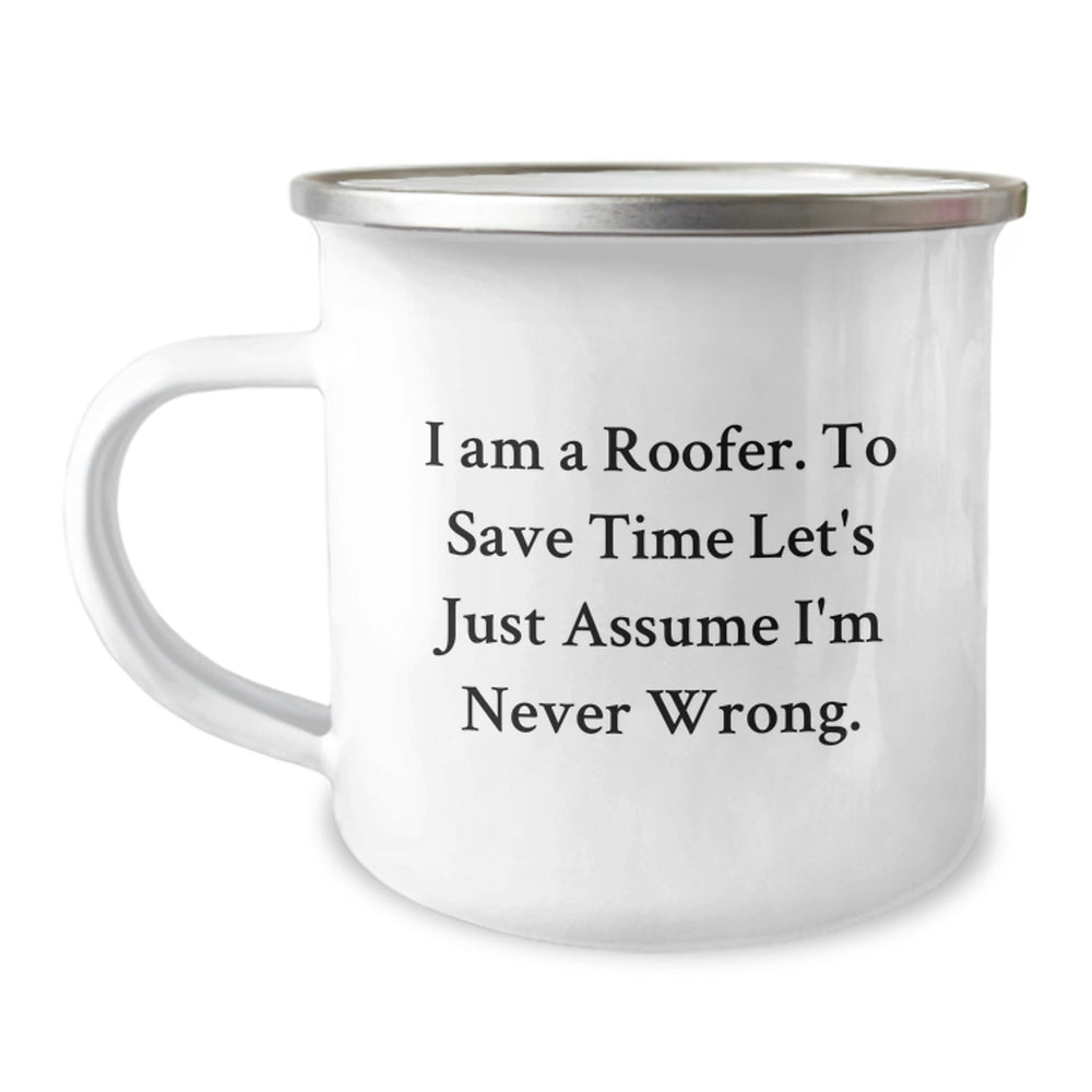 Funny Gifts from Friends to Roofer Guys, Perfect Camping Mug, Assumed to be Right by 'I Am A Roofer. To Save Time Let's Just Assume I'm Never Wrong.' Quote, Christmas Unique Gifts - Image 1