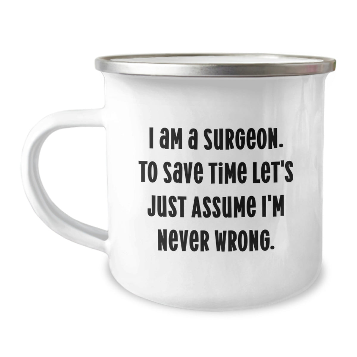 Surgeon Funny Birthday Unique Gifts from Friends to Surgeon Men Camping Mug, I Am A Surgeon To Save Time Let's Just Assume I'm Never Wrong. - Image 1