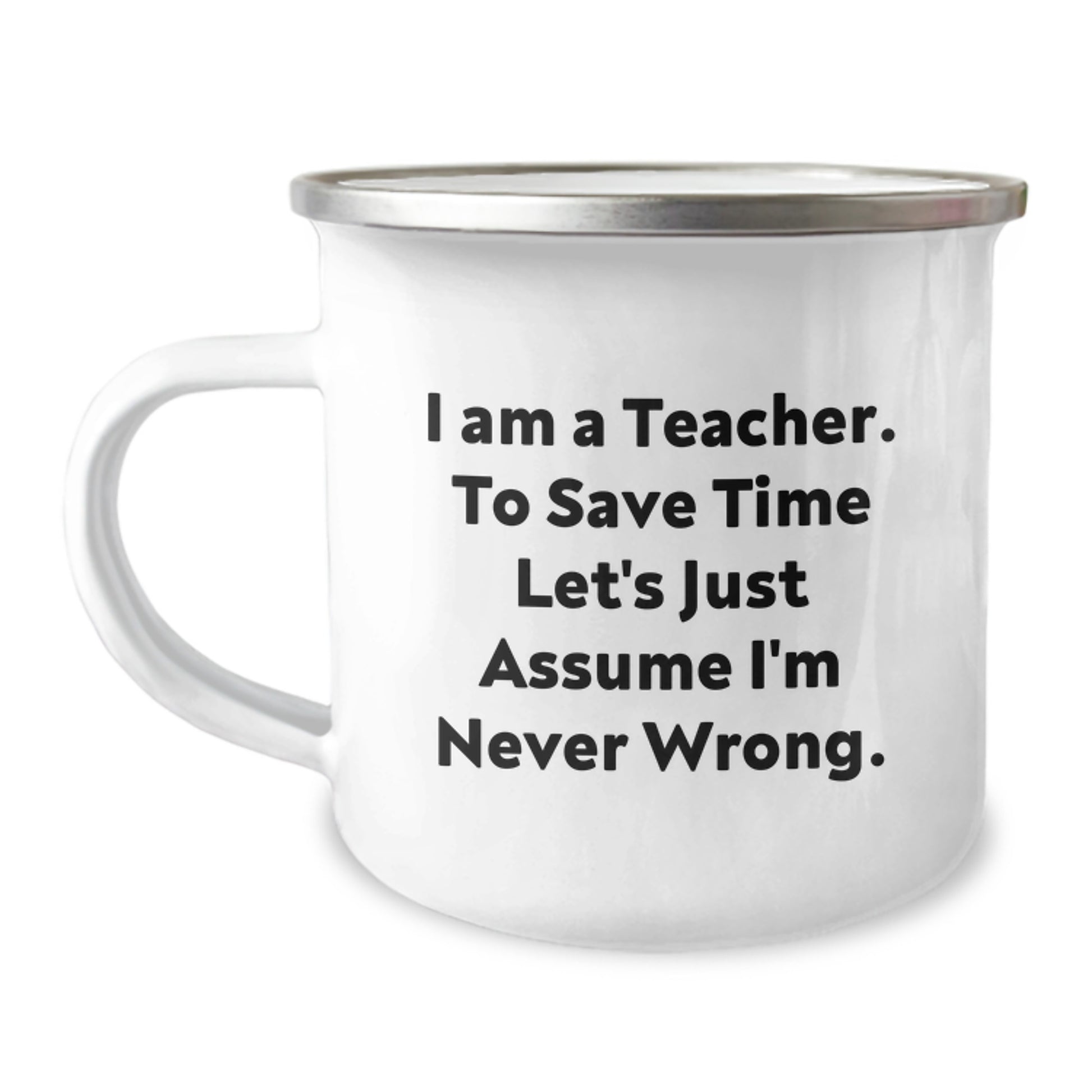 Funny Teacher Gifts from Friends for Christmas - Camping Mug, I'm Never Wrong, 12 oz Stainless Steel Enamel Finish - Image 1