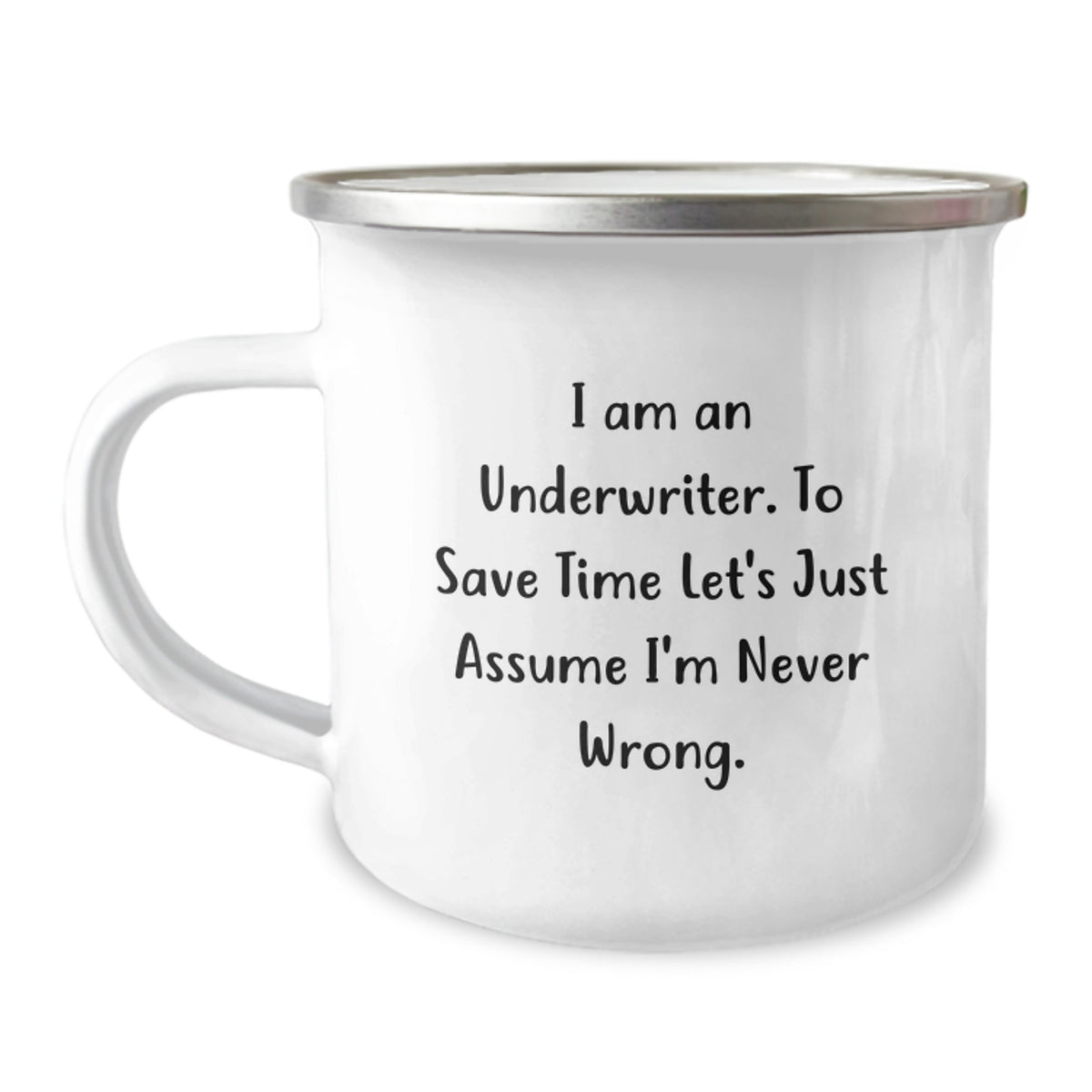 Funny Underwriter Gifts for Christmas - 'I Am An Underwriter. To Save Time Let's Just Assume I'm Never Wrong.' Camping Mug for Underwriter Friends Family - Image 1