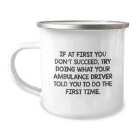 Load image into Gallery viewer, Funny Ambulance Driver Gifts for Him Camping Mug, If At First You Don't Succeed Try Doing What Your Ambulance Driver Told You To Do The First Time Valentine's Unique Gifts from Friends - Image 1
