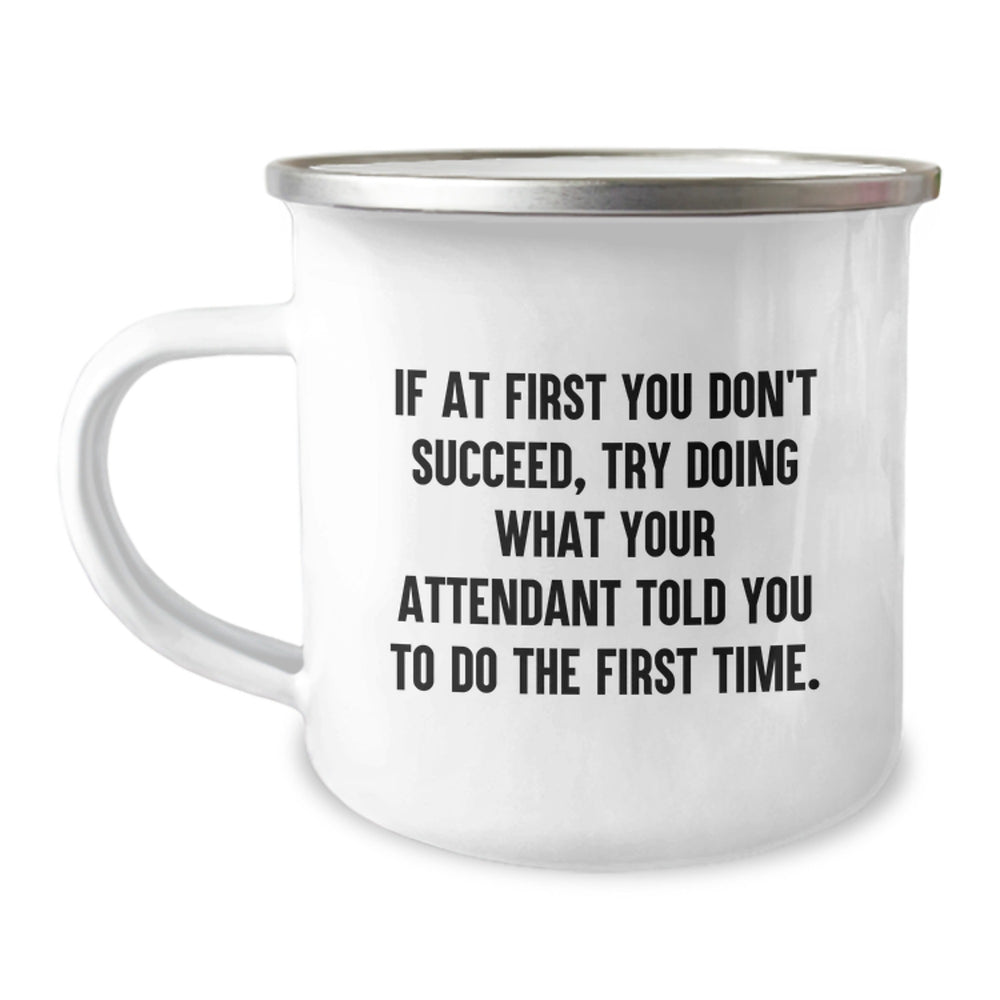 Gifts from Friends for Attendant - Funny Camping Mug, If At First You Don't Succeed, Try Doing What Your Attendant Told You, Christmas Unique Gifts - Image 1
