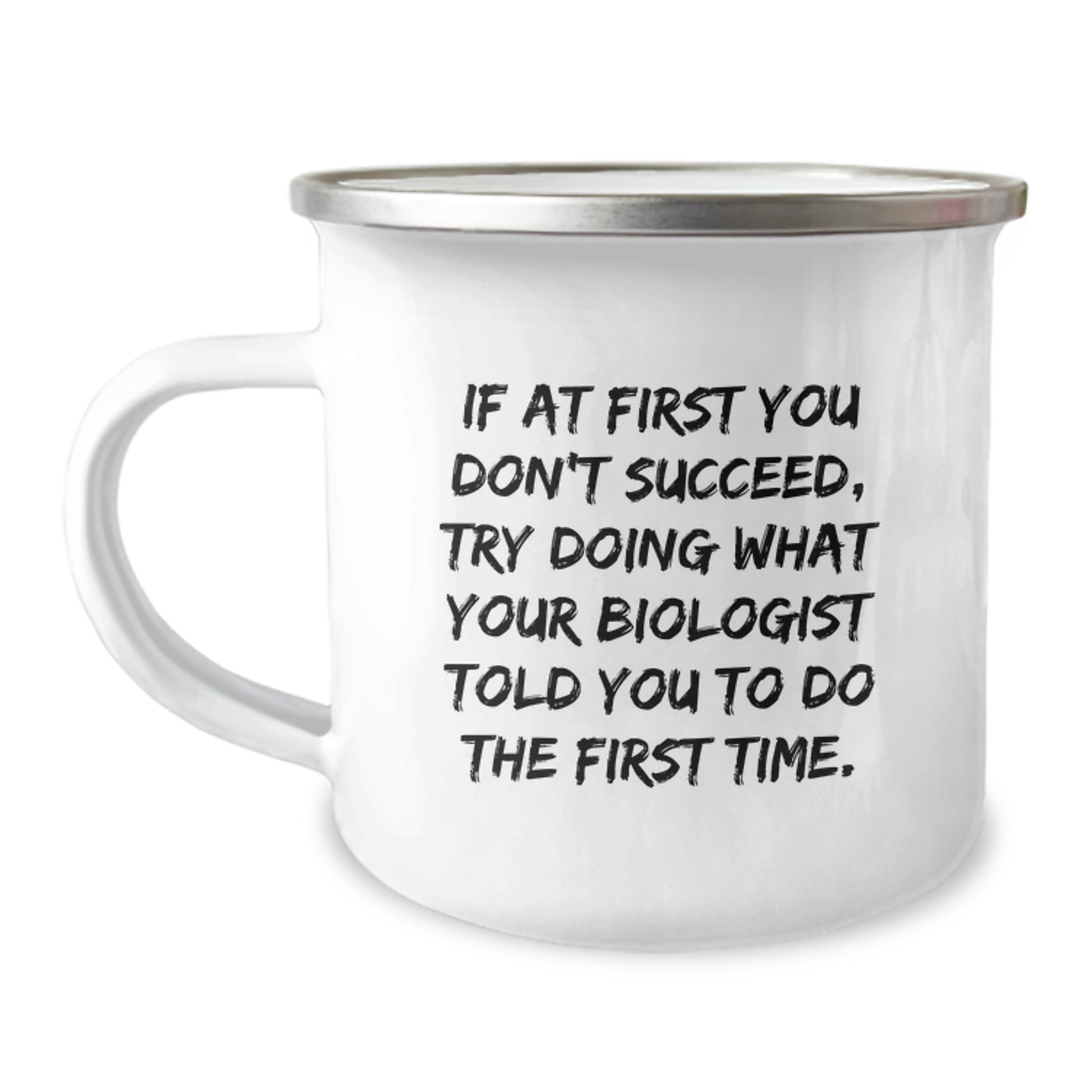 Funny Biologist Camping Mug, If At First You Don't Succeed, Try Doing What Your Biologist Told You To Do The First Time. Gifts from Friends, Gifts for Biologist, Birthday Unique Gifts - Image 1
