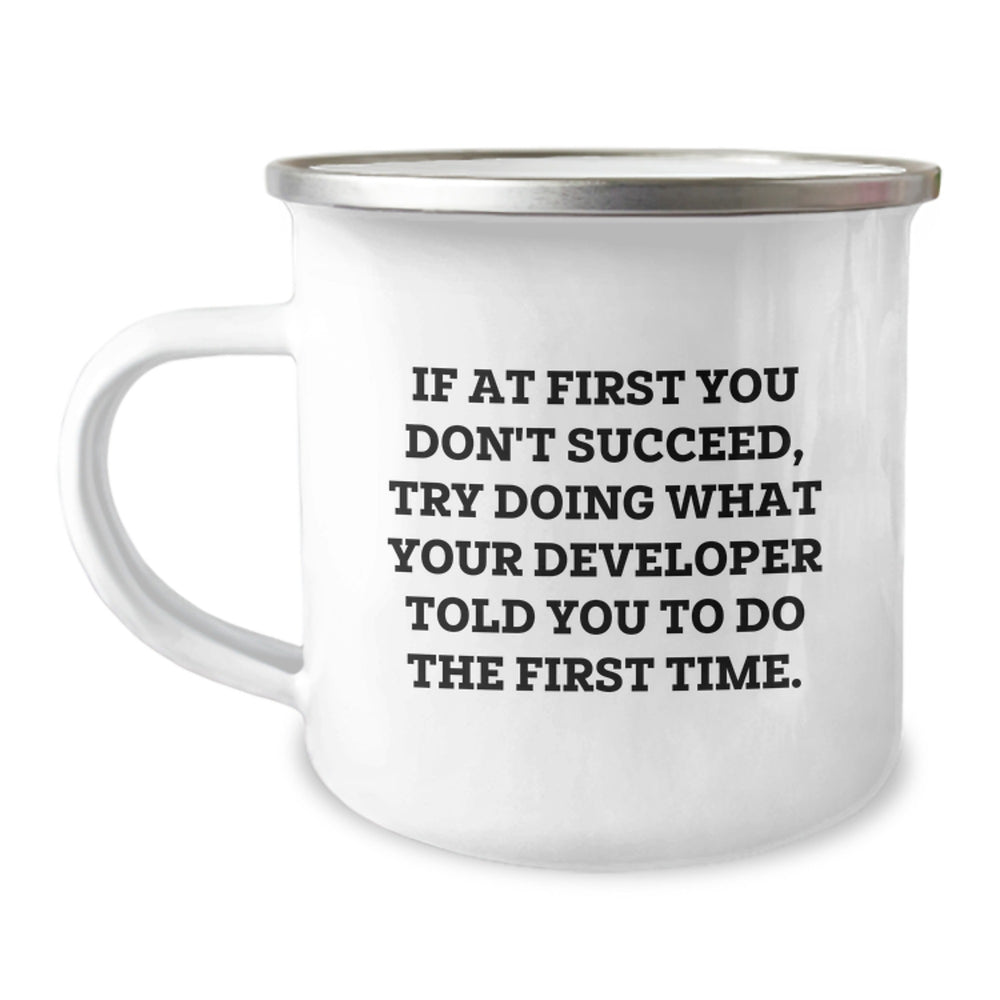 Funny Developer Gifts from Friends, Unique Christmas Unique Gifts for Developers, If At First You Don't Succeed Try Doing What Developer Told You To Do First Time Enamel Camping Mug - Image 1