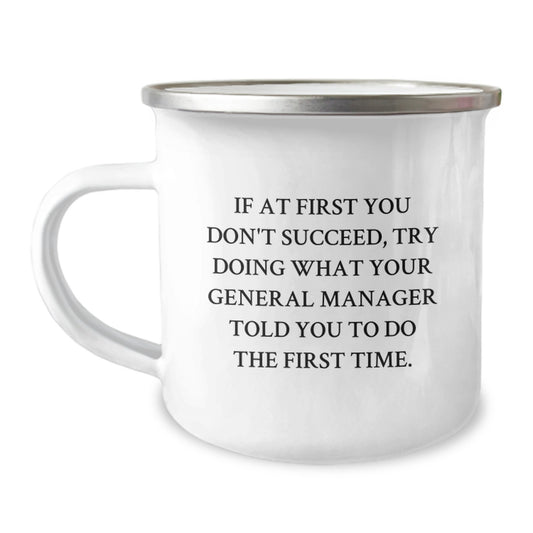 Funny General Manager Gifts, Camping Mug for Birthday, If At First You Don't Succeed, Try Doing What Your General Manager Told You To Do Gifts from Friends to General Manager - Image 1