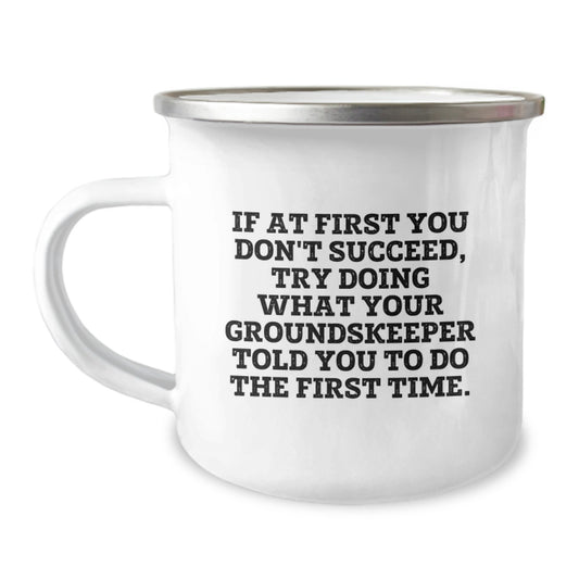 Funny groundskeeper Gifts from Friends to Family, groundskeeper Camping Mug with Quote 'If At First You Don't Succeed, Try Doing What Your groundskeeper Told You To Do The First Time.' for Graduation - Image 1