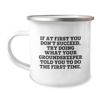 Load image into Gallery viewer, Funny groundskeeper Gifts from Friends to Family, groundskeeper Camping Mug with Quote &#39;If At First You Don&#39;t Succeed, Try Doing What Your groundskeeper Told You To Do The First Time.&#39; for Graduation - Image 1
