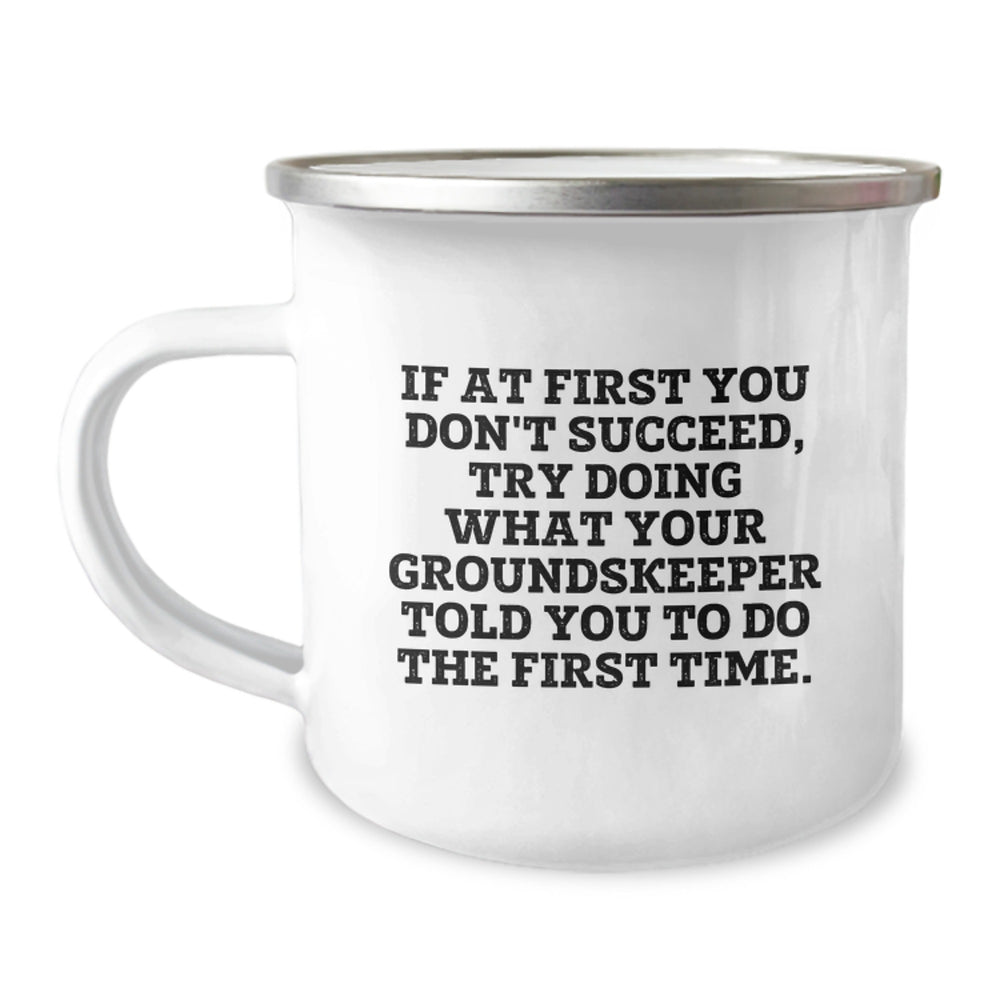Funny groundskeeper Gifts from Friends to Family, groundskeeper Camping Mug with Quote 'If At First You Don't Succeed, Try Doing What Your groundskeeper Told You To Do The First Time.' for Graduation - Image 1