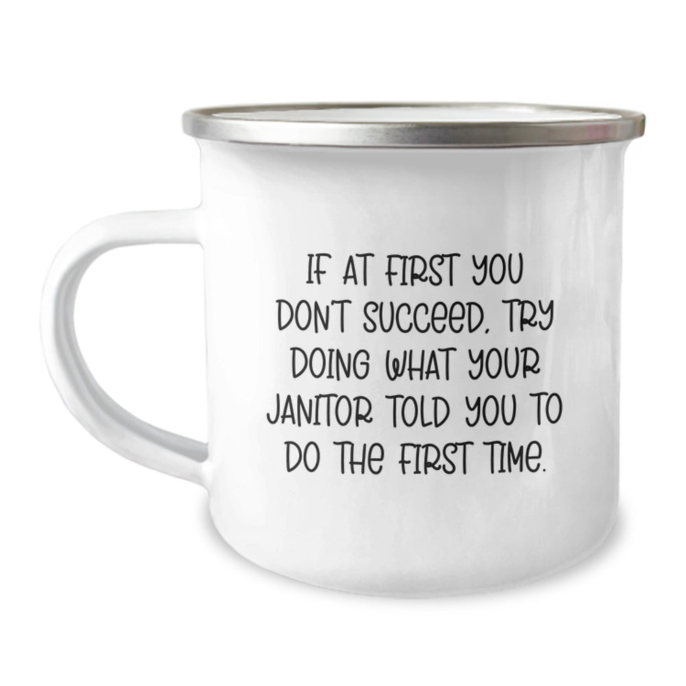 Janitor Humor Camping Mug, Funny Gifts from Friends to Coworkers for Janitor's Birthday, 'If At First You Don't Succeed, Try Doing What Your Janitor Told You To Do The First Time.' - Image 1