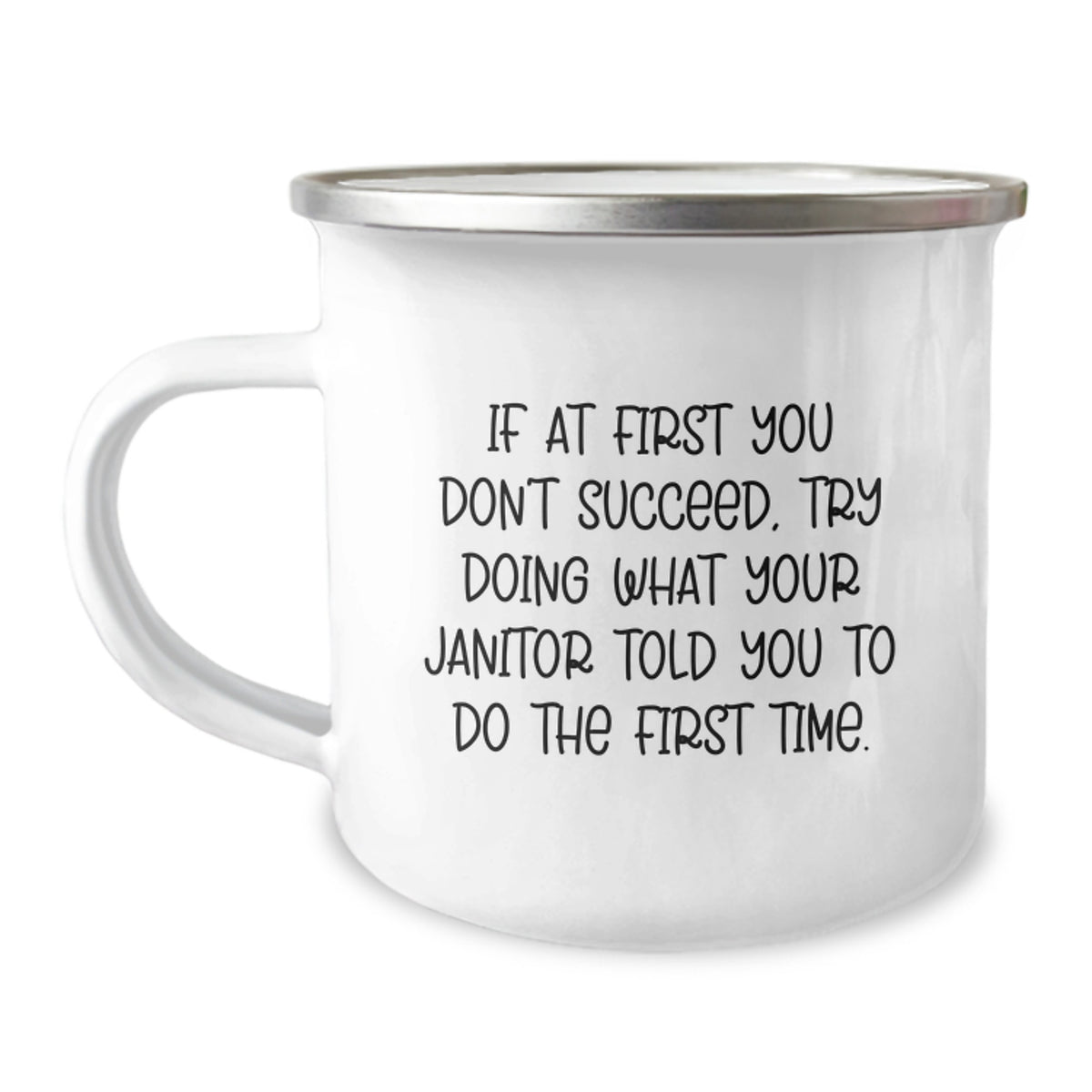 Janitor Humor Camping Mug, Funny Gifts from Friends to Coworkers for Janitor's Birthday, 'If At First You Don't Succeed, Try Doing What Your Janitor Told You To Do The First Time.' - Image 1