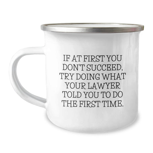 Funny Lawyer Gifts from Friends for Lawyer Men Christmas Unique Mugs - If At First You Don't Succeed Try Doing What Your Lawyer Told You To Do The First Time - Image 1