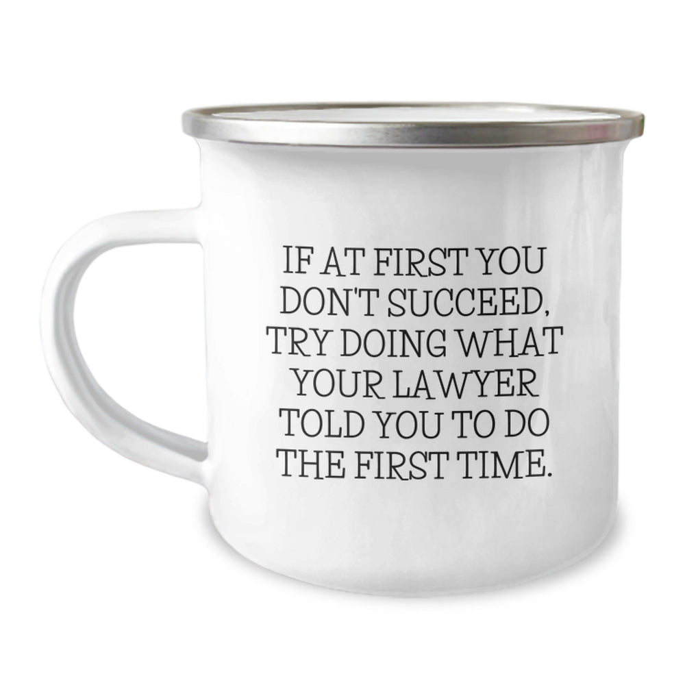 Funny Lawyer Gifts from Friends for Lawyer Men Christmas Unique Mugs - If At First You Don't Succeed Try Doing What Your Lawyer Told You To Do The First Time - Image 1