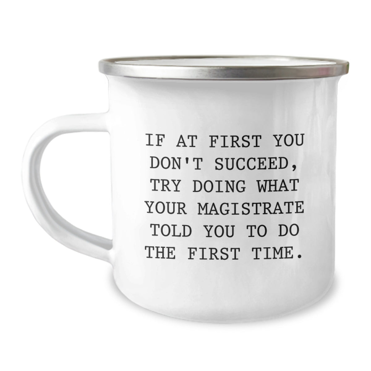 Funny Magistrate Gifts from Friends for Men Christmas Unique Mugs If At First You Don't Succeed Try Doing What Your Magistrate Told You To Do The First Time. - Image 1