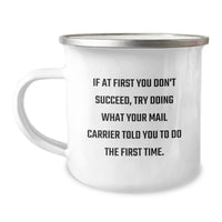 Load image into Gallery viewer, Gifts from Friends for Mail Carrier Birthday Camping Mug, Funny Quote &#39;If At First You Don&#39;t Succeed, Try Doing What Your Mail Carrier Told You To Do The First Time.&#39; - Image 1
