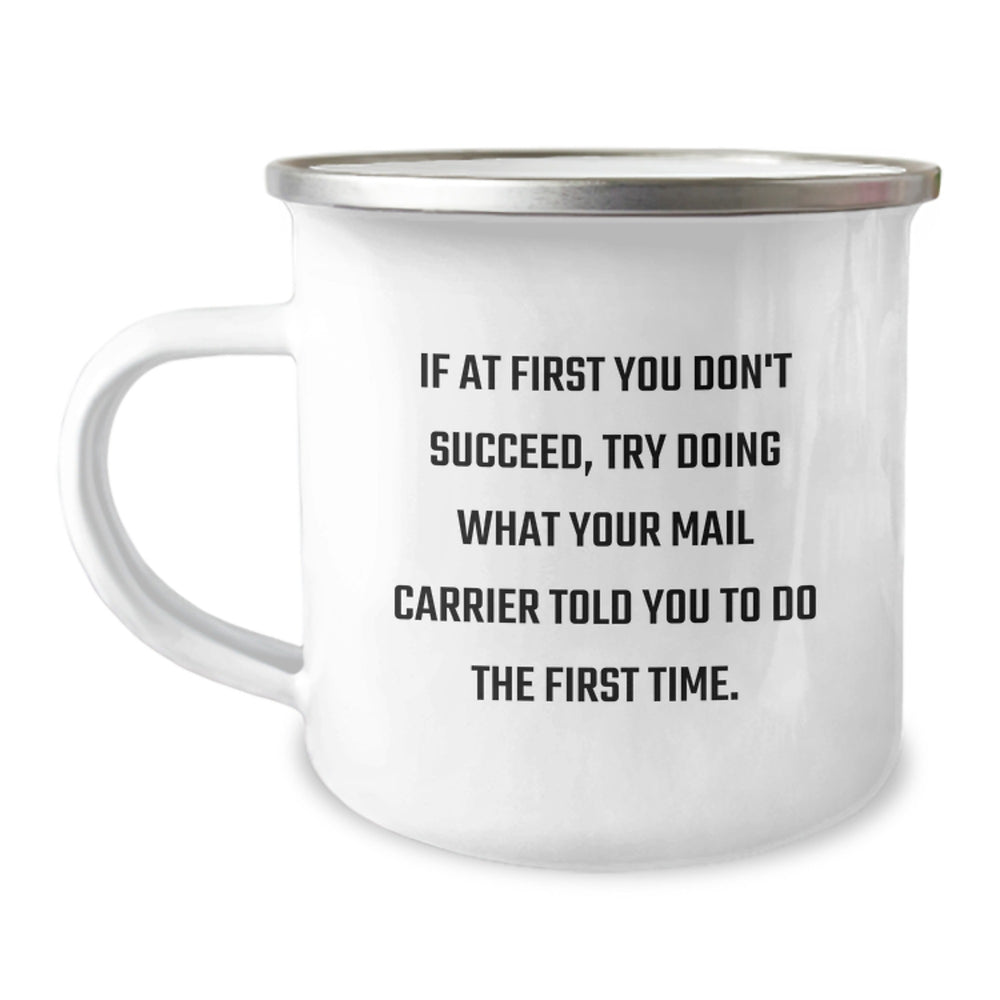 Gifts from Friends for Mail Carrier Birthday Camping Mug, Funny Quote 'If At First You Don't Succeed, Try Doing What Your Mail Carrier Told You To Do The First Time.' - Image 1