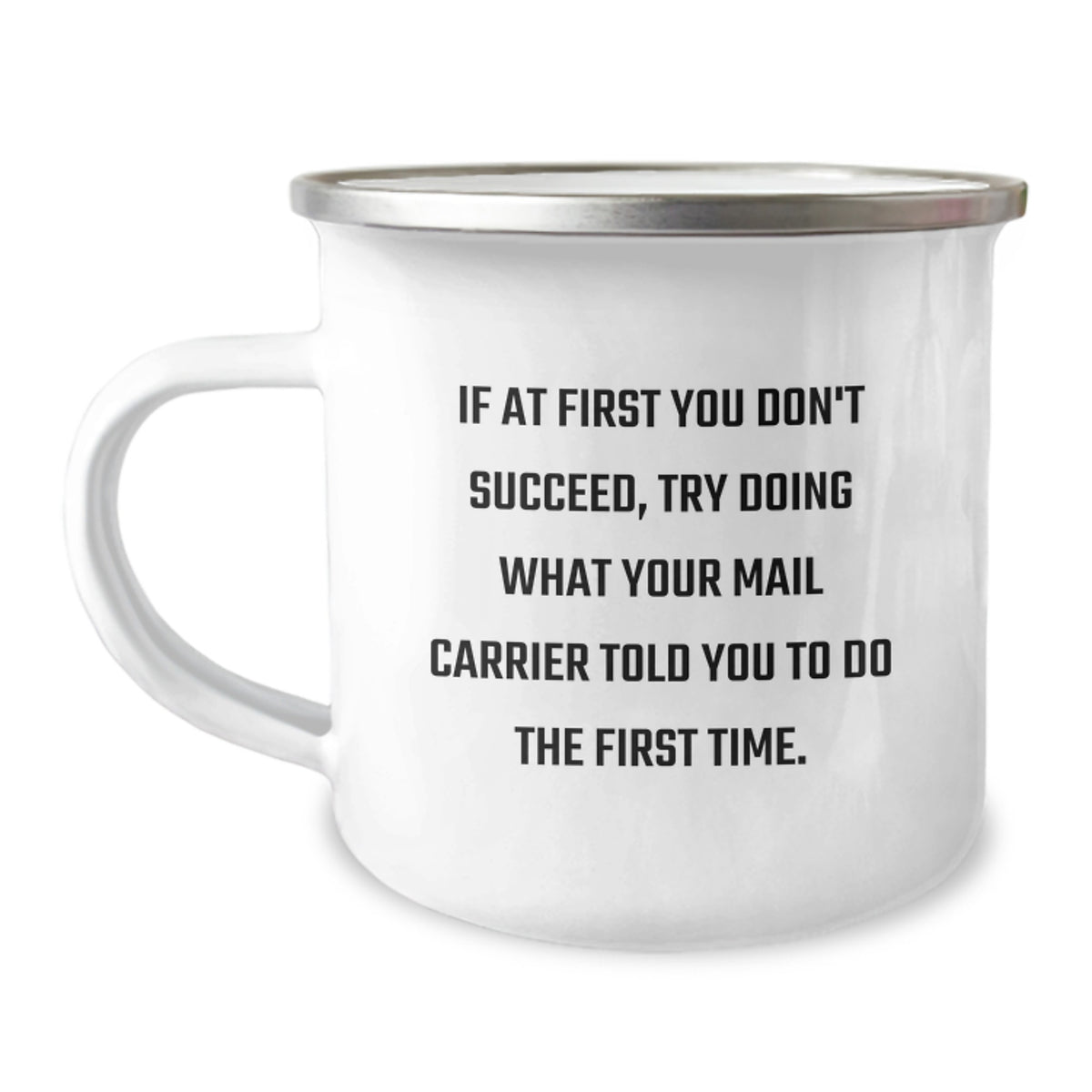 Gifts from Friends for Mail Carrier Birthday Camping Mug, Funny Quote 'If At First You Don't Succeed, Try Doing What Your Mail Carrier Told You To Do The First Time.' - Image 1