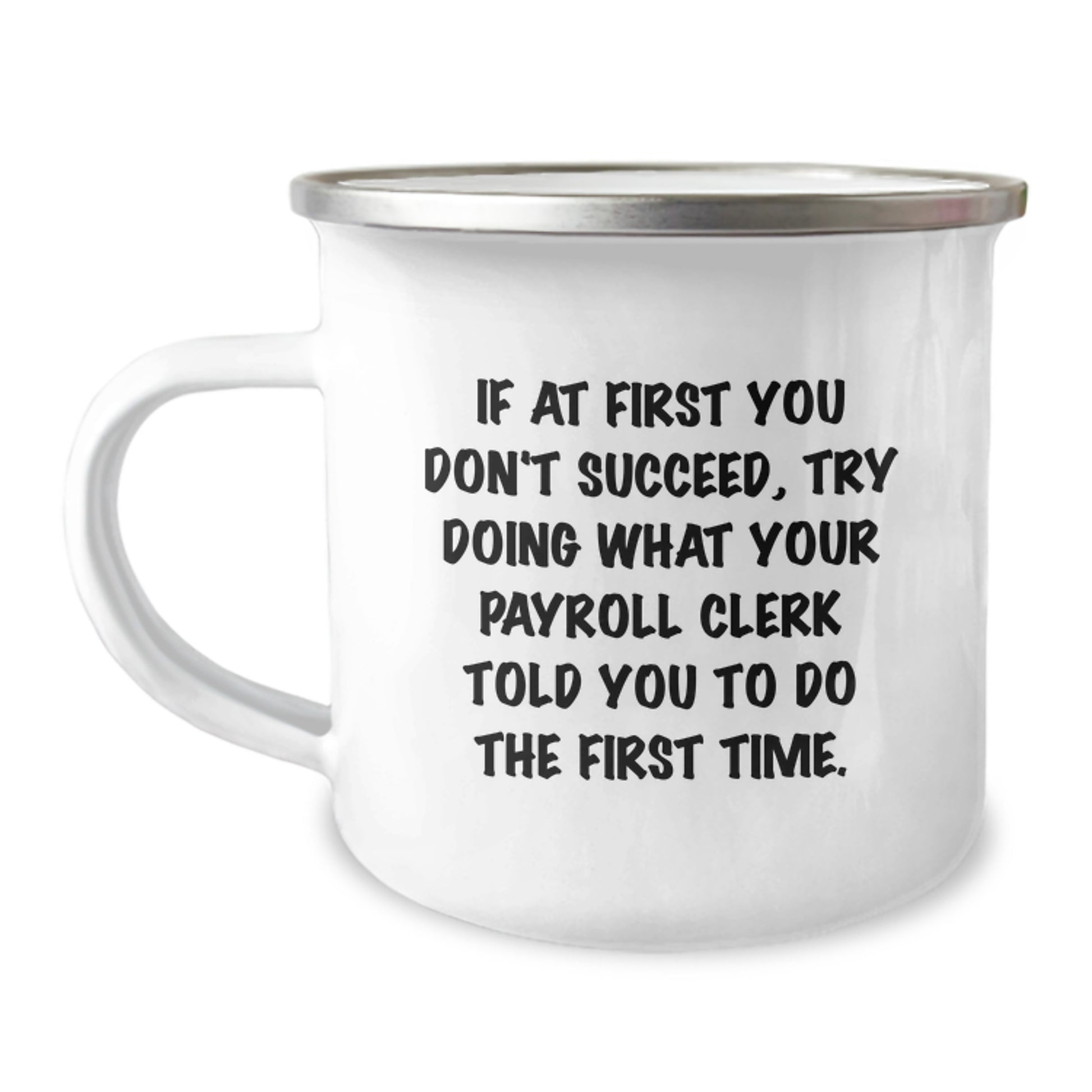 Funny Gifts from Coworkers for Payroll Clerks - Birthday Unique Mugs with Inspirational Quote about Doing What Your Payroll Clerk Told You To Do The First Time, Stainless Steel Camping Mug - Image 1