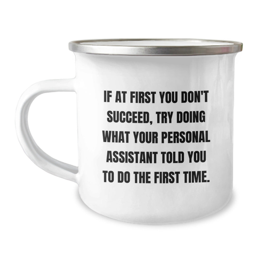 Funny Personal Assistant Gifts from Men, Camping Mug for Birthday, 'If At First You Don't Succeed, Try Doing What Your Personal Assistant Told You To Do The First Time.' - Image 1