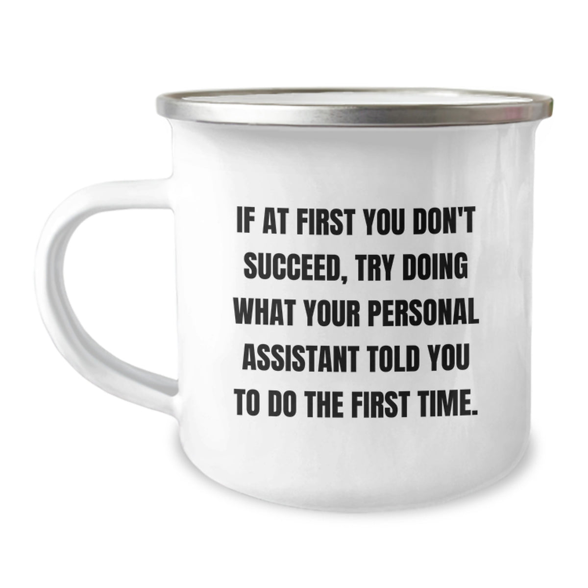 Funny Personal Assistant Gifts from Men, Camping Mug for Birthday, 'If At First You Don't Succeed, Try Doing What Your Personal Assistant Told You To Do The First Time.' - Image 1