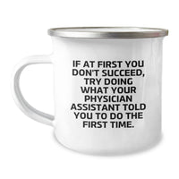 Load image into Gallery viewer, Funny Physician Assistant Gifts, &#39;If At First You Don&#39;t Succeed, Try Doing What Your Physician Assistant Told You To Do The First Time&#39; Camping Mug from Friends for Birthday, Physician Assistant Mug - Image 1
