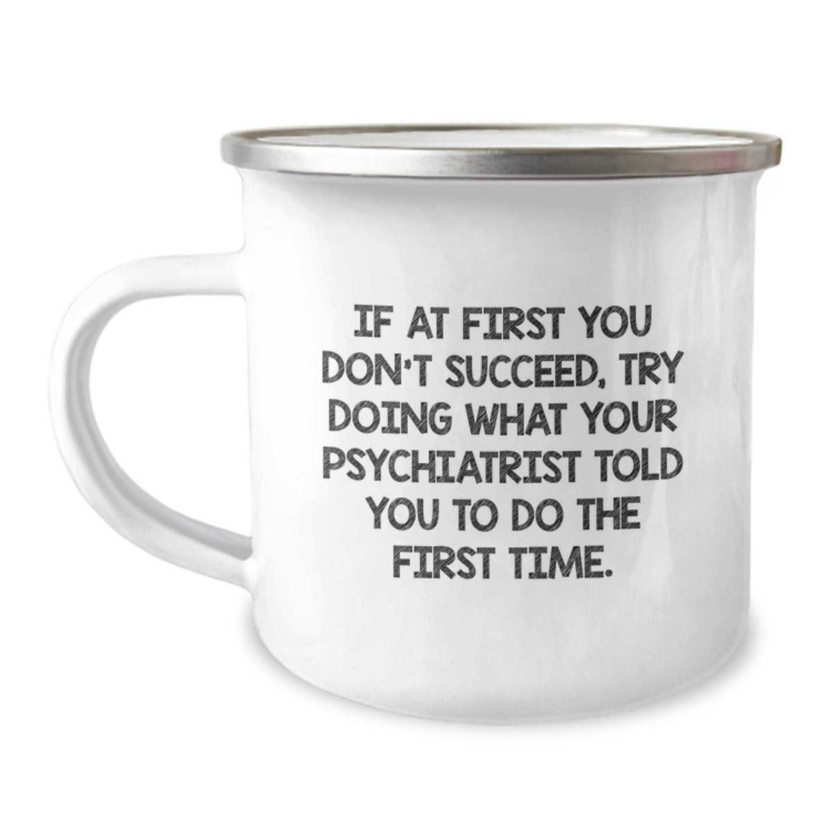 Funny Psychiatrist Gifts from Friends Unique Christmas Mugs for Psychiatrist Men - If At First You Don't Succeed Try Doing What Your Psychiatrist Told You To Do The First Time. - Image 1
