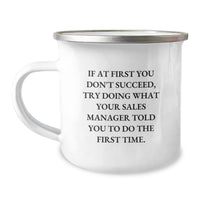 Load image into Gallery viewer, Funny Sales Manager Gifts from Friends for Men Graduation Unique Camping Mug - &#39;If At First You Don&#39;t Succeed, Try Doing What Your Sales Manager Told You To Do The First Time.&#39; - Image 1
