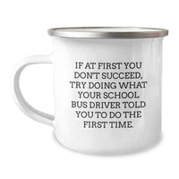 Load image into Gallery viewer, Funny School Bus Driver Gifts from Friends for Birthday - If At First You Don&#39;t Succeed, Try Doing What Your School Bus Driver Told You To Do The First Time. Stainless Steel Camping Mug - Image 1
