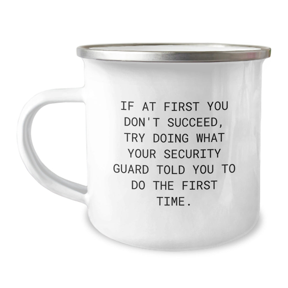 Funny Security Guard Gifts for Men - 'If At First You Don't Succeed, Try Doing What Your Security Guard Told You To Do The First Time.' Camping Mug for Birthday, Gifts from Friends - Image 1