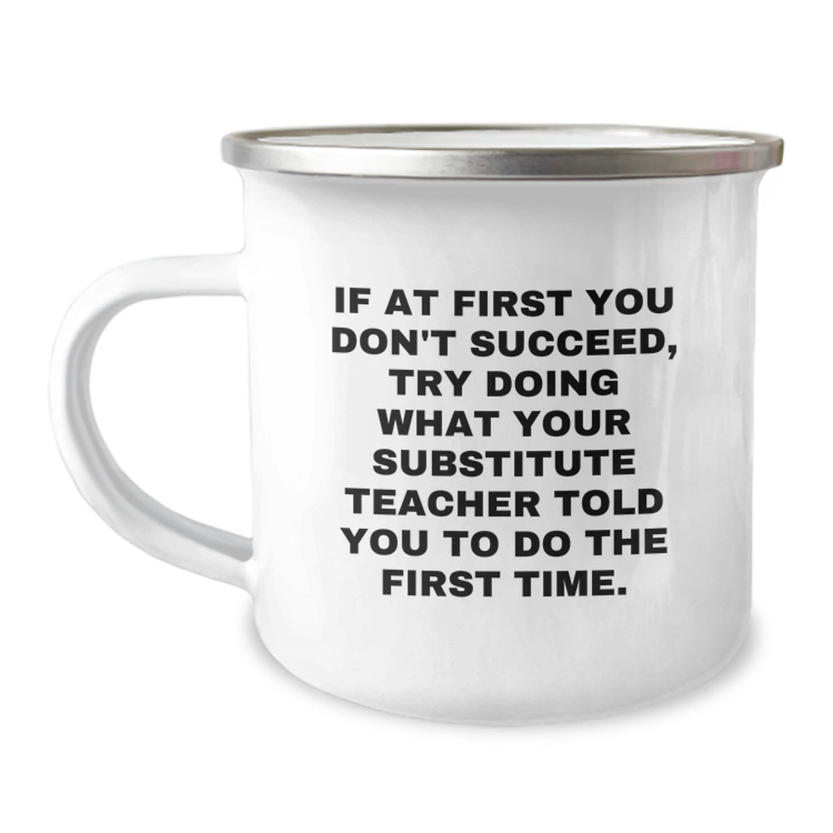 Funny Substitute Teacher Christmas Unique Gifts from Family to Men Camping Mugs - If At First You Don't Succeed, Try Doing What Your 'Substitute Teacher' Told You To Do The First Time. - Image 1