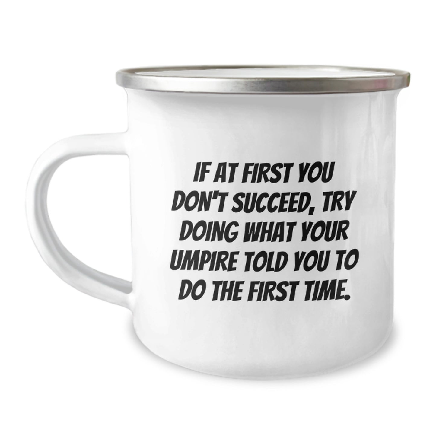 Funny Umpire Gifts from Men for Valentine's, Umpire Camping Mug, If At First You Don't Succeed, Try Doing What Your Umpire Told You To Do The First Time. - Image 1