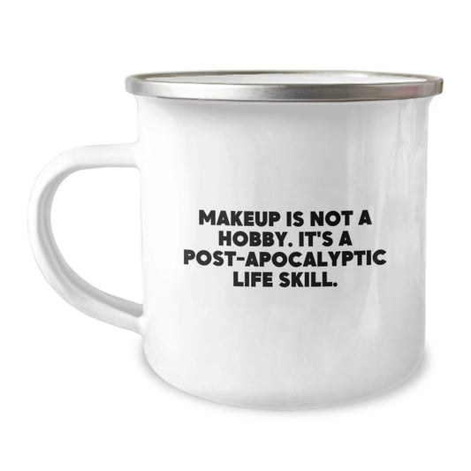 Funny Makeup Gifts for Makeup Enthusiasts, Camping Mug for Birthday 'Makeup Is Not A Hobby. It's A Post-apocalyptic Life Skill.' from Friends, Gifts for Makeup Lovers - Image 1