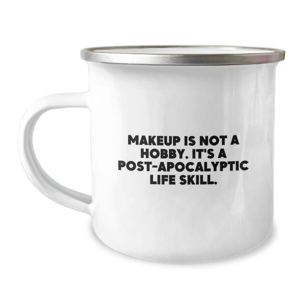 Funny Makeup Gifts for Makeup Enthusiasts, Camping Mug for Birthday 'Makeup Is Not A Hobby. It's A Post-apocalyptic Life Skill.' from Friends, Gifts for Makeup Lovers - Image 1