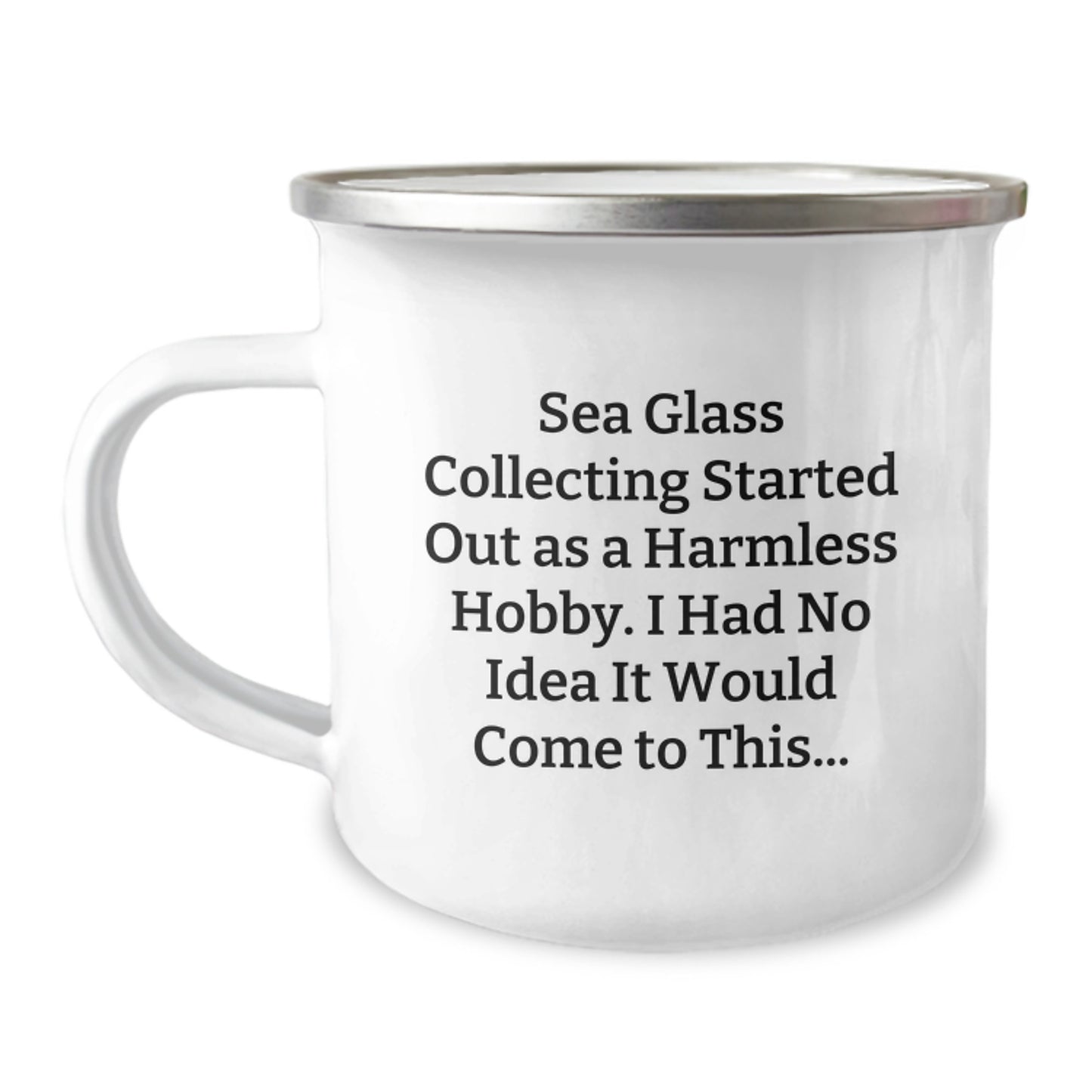 Funny Sea Glass Collecting Gifts from Friends for Birthday Unique Camping Mug - Started Out As A Harmless Hobby, I Had No Idea It Would Come To This... - 12 oz Stainless Steel Enamel Finish - Image 1