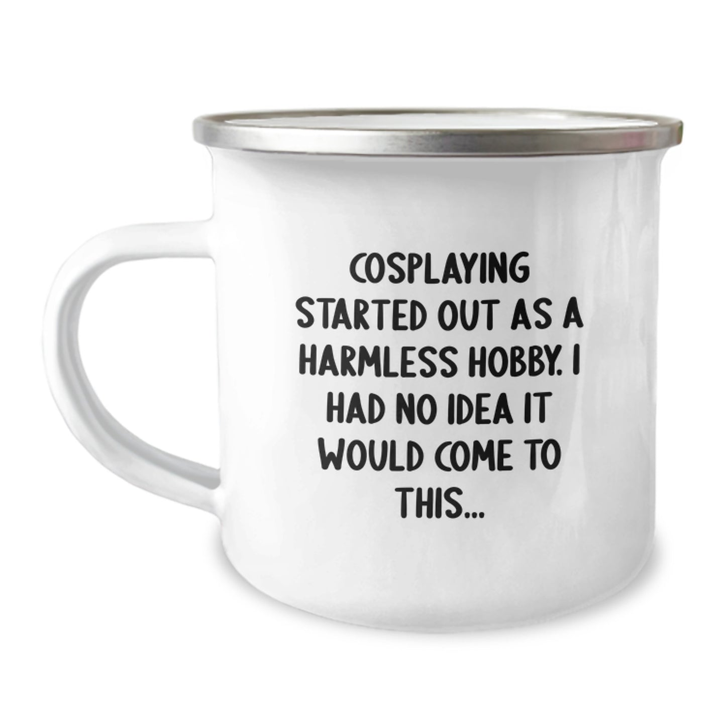 Funny Cosplaying Gifts for Friends Birthday Unique Gifts from Men - Cosplaying Camping Mug with 'Cosplaying Started Out As A Harmless Hobby I Had No Idea It Would Come To This...' - Image 1