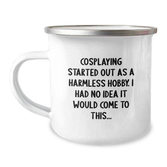 Funny Cosplaying Gifts for Friends Birthday Unique Gifts from Men - Cosplaying Camping Mug with 'Cosplaying Started Out As A Harmless Hobby I Had No Idea It Would Come To This...' - Image 1