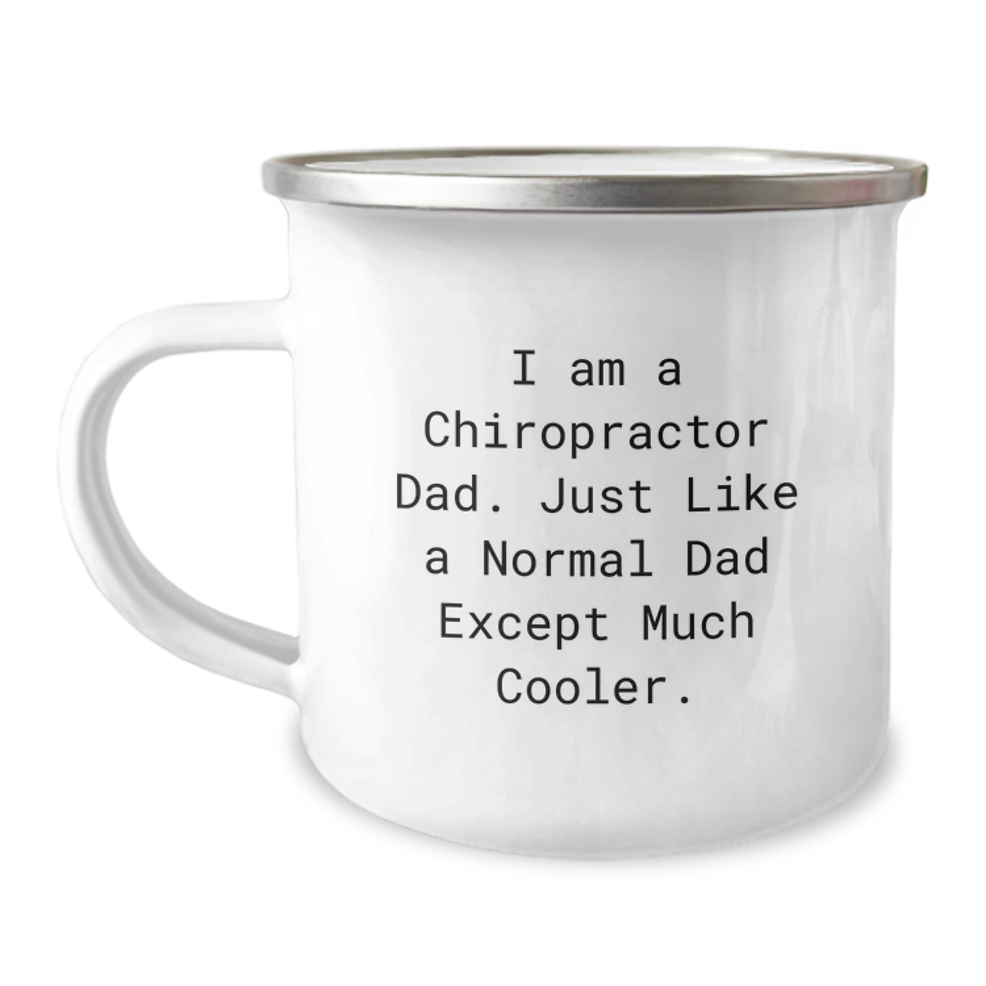 Chiropractor Gifts - Funny Father's Day Unique Camping Mug for Chiropractor Dad, I Am A Chiropractor Dad Just Like A Normal Dad Except Much Cooler - Image 1