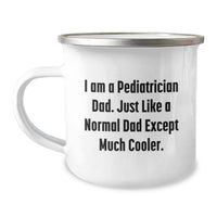 Load image into Gallery viewer, Funny Pediatrician Gifts from Dad - Camping Mug for Graduation from I Am A Pediatrician Dad Just Like A Normal Dad Except Much Cooler - Image 1
