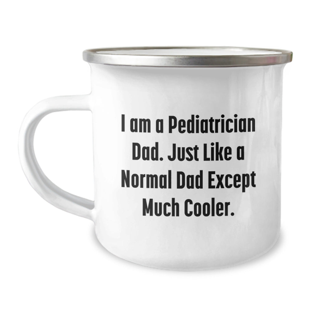 Funny Pediatrician Gifts from Dad - Camping Mug for Graduation from I Am A Pediatrician Dad Just Like A Normal Dad Except Much Cooler - Image 1