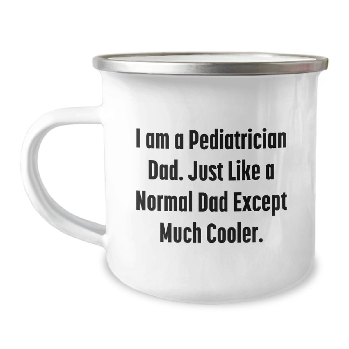 Funny Pediatrician Gifts from Dad - Camping Mug for Graduation from I Am A Pediatrician Dad Just Like A Normal Dad Except Much Cooler - Image 1