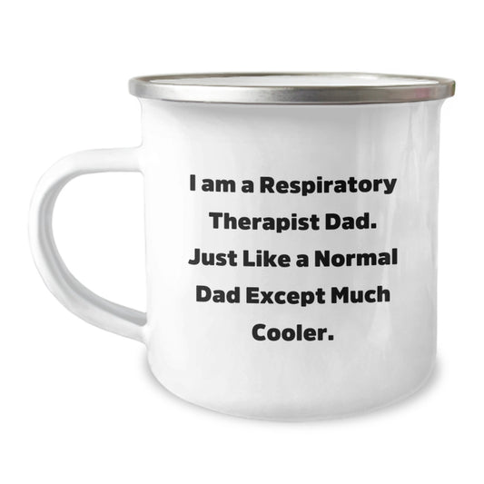 Respiratory Therapist Dad Gifts, Funny Camping Mug for Graduation, 'I Am A Respiratory Therapist Dad. Just Like A Normal Dad Except Much Cooler.' - Image 1