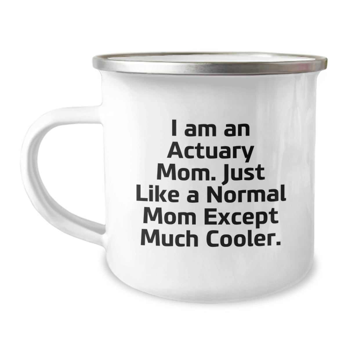 Actuary Mom's Funny Camping Mug, Gifts from Friends for Actuary Graduation, I Am An Actuary Mom, 12 oz Stainless Steel with Enamel Finish, Hand Wash Recommended - Image 1