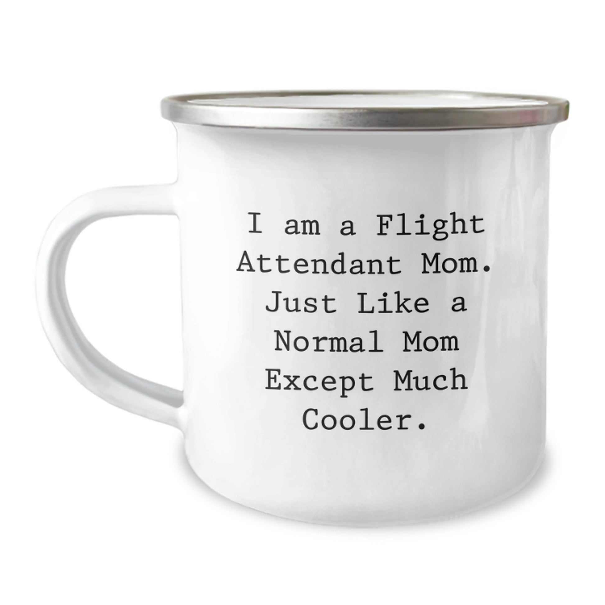 Flight Attendant Mom Gifts, Fun Camping Mug, Birthday Unique Presents, 'I Am A Flight Attendant Mom. Just Like A Normal Mom Except Much Cooler.' - Image 1